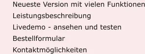 	Neueste Version mit vielen Funktionen 	Leistungsbeschreibung 	Livedemo - ansehen und testen 	Bestellformular 	Kontaktmöglichkeiten